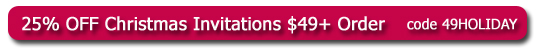 25% OFF Christmas and Holiday Invitations Order of $49+ with promo code 49HOLIDAY at checkout